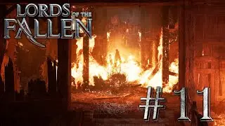 Lords of the Fallen - Gameplay & Walkthrough [4K] Part 11 - Through Fire and Flames! (No Commentary)
