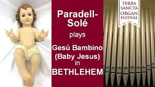 Ges&ugrave; Bambino (Baby Jesus) by P. A. Yon, Paradell-Sol&eacute; organ, Terra Sancta Organ Festival 2019