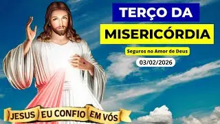 Terço da Misericórdia de Hoje - 03/02/2026 | Seguros no Amor de Deus | Terça-feira