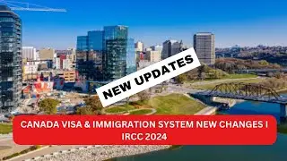 CANADA VISA & IMMIGRATION SYSTEM NEW CHANGES I IRCC 2024