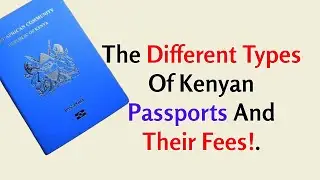 The Different Types Of Kenyan Passports And Their Fees!