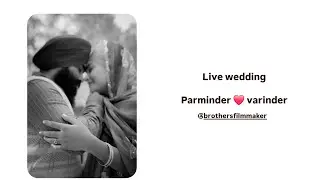 Wedding ( Live )  / PARMINDER + VARINDER  /  BROTHER'S FILM MAKER 9855374381