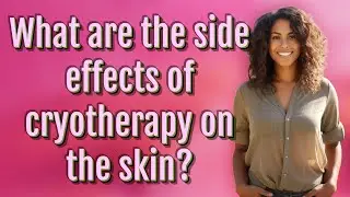 What are the side effects of cryotherapy on the skin?