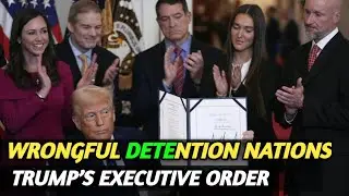 Trump Signs Executive Order: &lsquo;State Sponsor of Wrongful Detention&rsquo; Nations to Face Sanctions