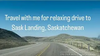 Travel along with me to Sask Landing