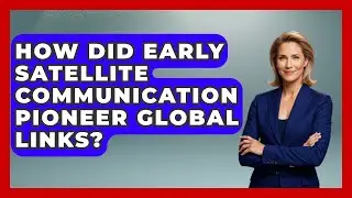 How Did Early Satellite Communication Pioneer Global Links? - Firsts of the World