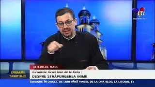 Drumuri spirituale - Patericul mare - Despre străpungerea inimii (16.04.2019) - Litoral TV