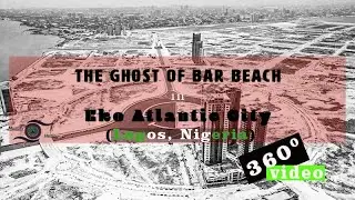 The Ghost of Bar Beach in Eko Atlantic City (Lagos, Nigeria)