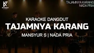 TAJAMNYA KARANG - MANSYUR S | KARAOKE DANGDUT NADA PRIA