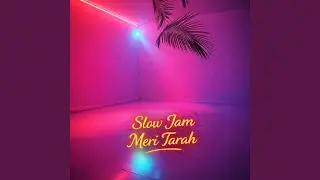 Slow Jam Meri Tarah