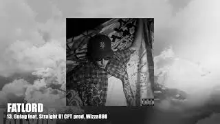 Fatlord x Straight G! CPT - Gulag prod. Wizza808