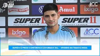 Super11 Asia Cup 2023 || Press Conference || Shubman Gill - Opening Batsman || India