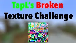 TapL's Broken Texture Pack Challenge!