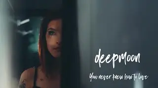 deepmoon - You Never Knew How To Love (V&iacute;deo Clipe Oficial)