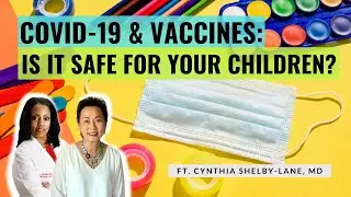 COVID-19 & Vaccines: Is It Safe For Your Children? | ft. Cynthia Shelby-Lane, MD
