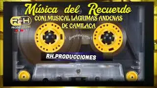 ÉXITOS DE RECUERDO: CONJUNTO MUSICAL LÁGRIMAS ANDINAS DE CAMILACA MIX.