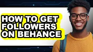 How to Get Followers on Behance (full Guide)