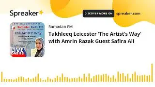 Takhleeq Leicester &lsquo;The Artist&rsquo;s Way&rsquo; with Amrin Razak Guest Safira Ali