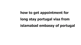 How to get appointment for long travel portugal visa from Pakistan