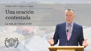 30 - Una oración contestada | Pastor B. Lozano | IBRPG