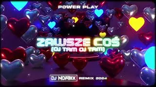POWER PLAY - ZAWSZE COŚ (OJ TAM OJ TAM) (DJ NORBIX REMIX 2024)