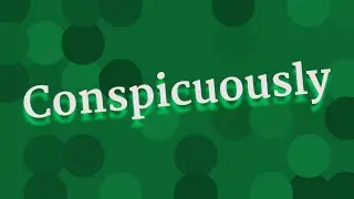 CONSPICUOUSLY pronunciation &bull; How to pronounce CONSPICUOUSLY