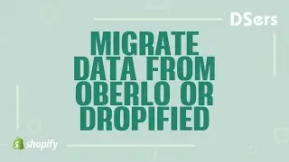 Migrate data from Oberlo or Dropified - Shopify Tutorial &ndash; DSers