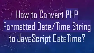How to Convert PHP Formatted Date/Time String to JavaScript DateTime?
