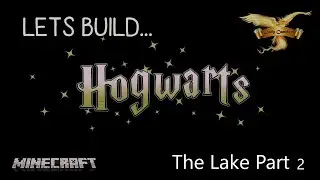 Lets Build Hogwarts in Minecraft Tutorials Part 36. The Lake part 2