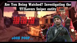 Are You Being Watched? Investigating the TF2Lovers Sniper entity, and its Existence inside the game.