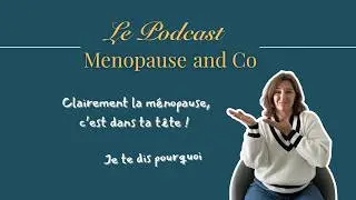 #6  La (péri)ménopause, clairement c'est dans ta tête
