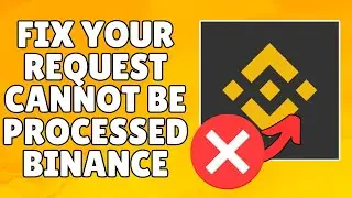 How To Fix 'Your Request Cannot Be Processed Binance' Error | Full Guide