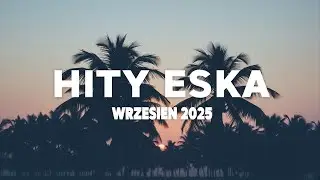 Eska Hity Wrzesień 2025 🎵 Największe Przeboje & Najlepsza Muzyka Radia 2025 Vol.2