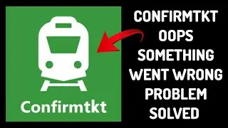 How To Solve ConfirmTkt Oops Something Went Wrong. Please Try Again Later Problem|| Rsha26 Solutions