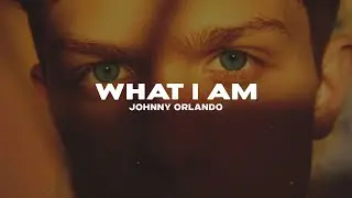 Johnny Orlando - What I Am (Lyrics)