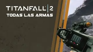 Titanfall 2 Todas las armas | All weapons Showcase