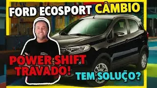 FORD ECOSPORT C&Acirc;MBIO POWER SHIFT TRAVADO TEM JEITO? (SOLU&Ccedil;&Atilde;O DEFINITIVA)