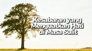 Kesabaran yang Menguatkan Hati di Masa Sulit