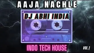 Aaja Nachle Indo Tech House - Dj Abhi India | Mashup | Punjabi Tech House | Vol.1 | Album