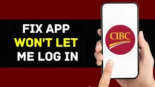 How To Fix CIBC App Won't Let Me Log In (Solved)