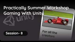 Practically Summer Workshop- Gaming with Unity- Session 8