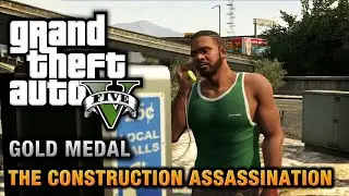 GTA 5 - Mission #43 - The Construction Assassination [100% Gold Medal Walkthrough]