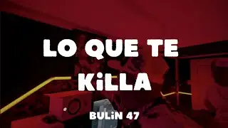 Bulin 47 - Lo Que Te Killa (Letras/Lyrics)