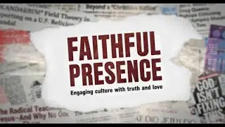 Faithfull Presence-Engaging culture with truth and love