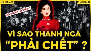 Sự thật KINH HOÀNG: Vụ án THANH NGA -TRÙM CUỐI LỘ DIỆN và BÍ MẬT CHẤN ĐỘNG SÀI THÀNH (P3)|Hồ Sơ Mật