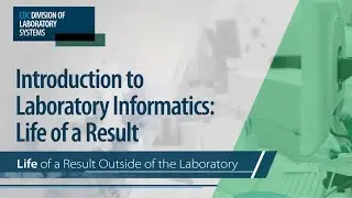 Introduction to Laboratory Informatics: Life of a Result &ndash; Life of Result Outside of the Laboratory
