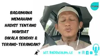 MAKSIAT DIKALA SENDIRI & TERANG - TERANGAN 🔵 Ust. Badrusalam, Lc