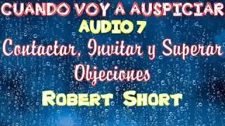 AUDIO 7  CONTACTAR, INVITAR Y SUPERAR OBJECIONES - ROBERT SHORT