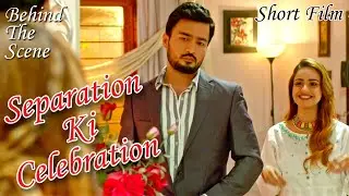 Separation Ki Celebration | Short Film | BTS | Abida Ahmed | Kanwal Khan | Ejlal Ali Khan | Shazia