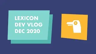 Lexicon Dev Vlog: December 2020